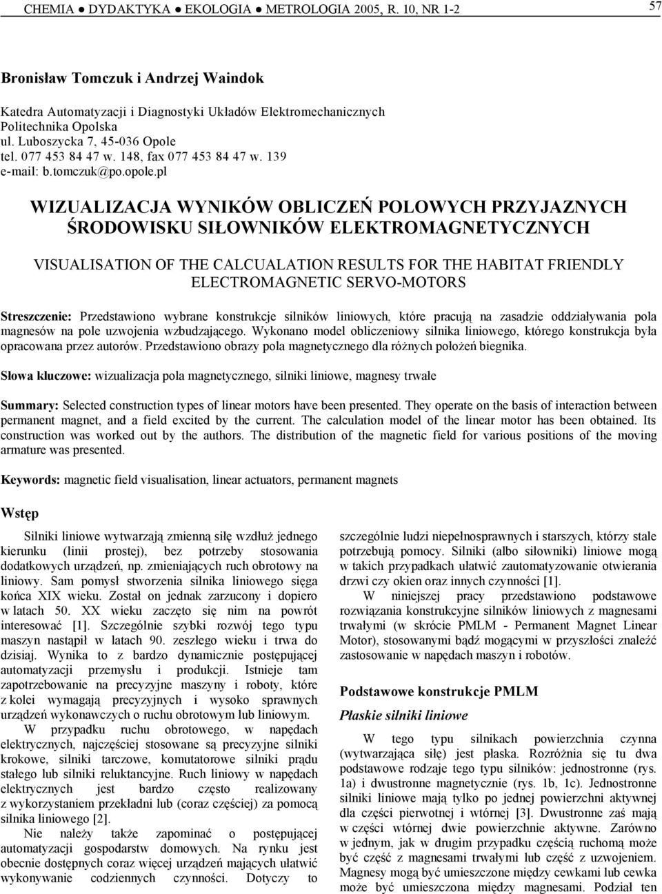 pl WIZUALIZACJA WYNIKÓW OBLICZEŃ POLOWYCH PRZYJAZNYCH ŚRODOWISKU SIŁOWNIKÓW ELEKTROMAGNETYCZNYCH VISUALISATION OF THE CALCUALATION RESULTS FOR THE HABITAT FRIENDLY ELECTROMAGNETIC SERVO-MOTORS