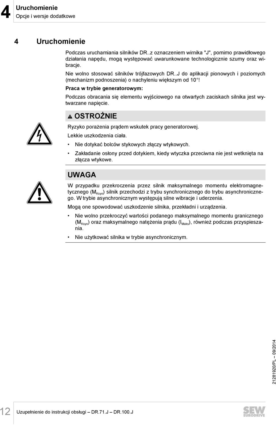 .J do aplikacji pionowych i poziomych (mechanizm podnoszenia) o nachyleniu większym od 10!