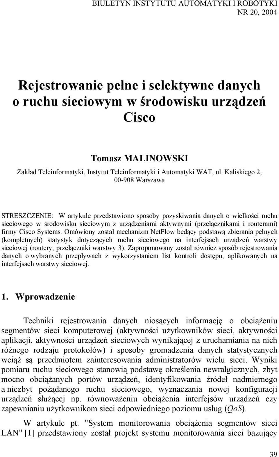 Kaliskiego 2, 00-908 Warszawa STRESZCZENIE: W artykule przedstawiono sposoby pozyskiwania danych o wielkości ruchu sieciowego w środowisku sieciowym z urządzeniami aktywnymi (przełącznikami i