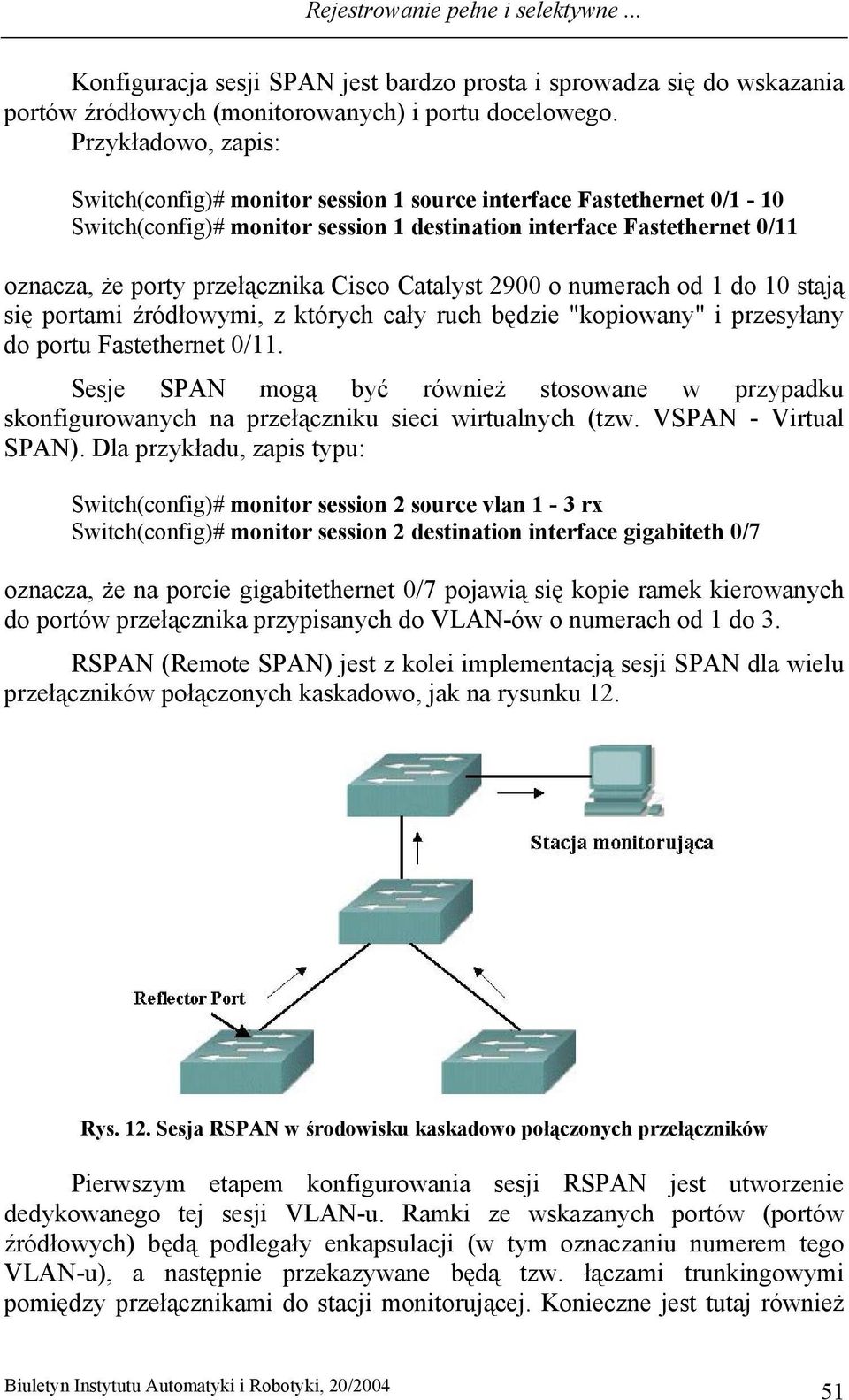 Cisco Catalyst 2900 o numerach od 1 do 10 stają się portami źródłowymi, z których cały ruch będzie "kopiowany" i przesyłany do portu Fastethernet 0/11.