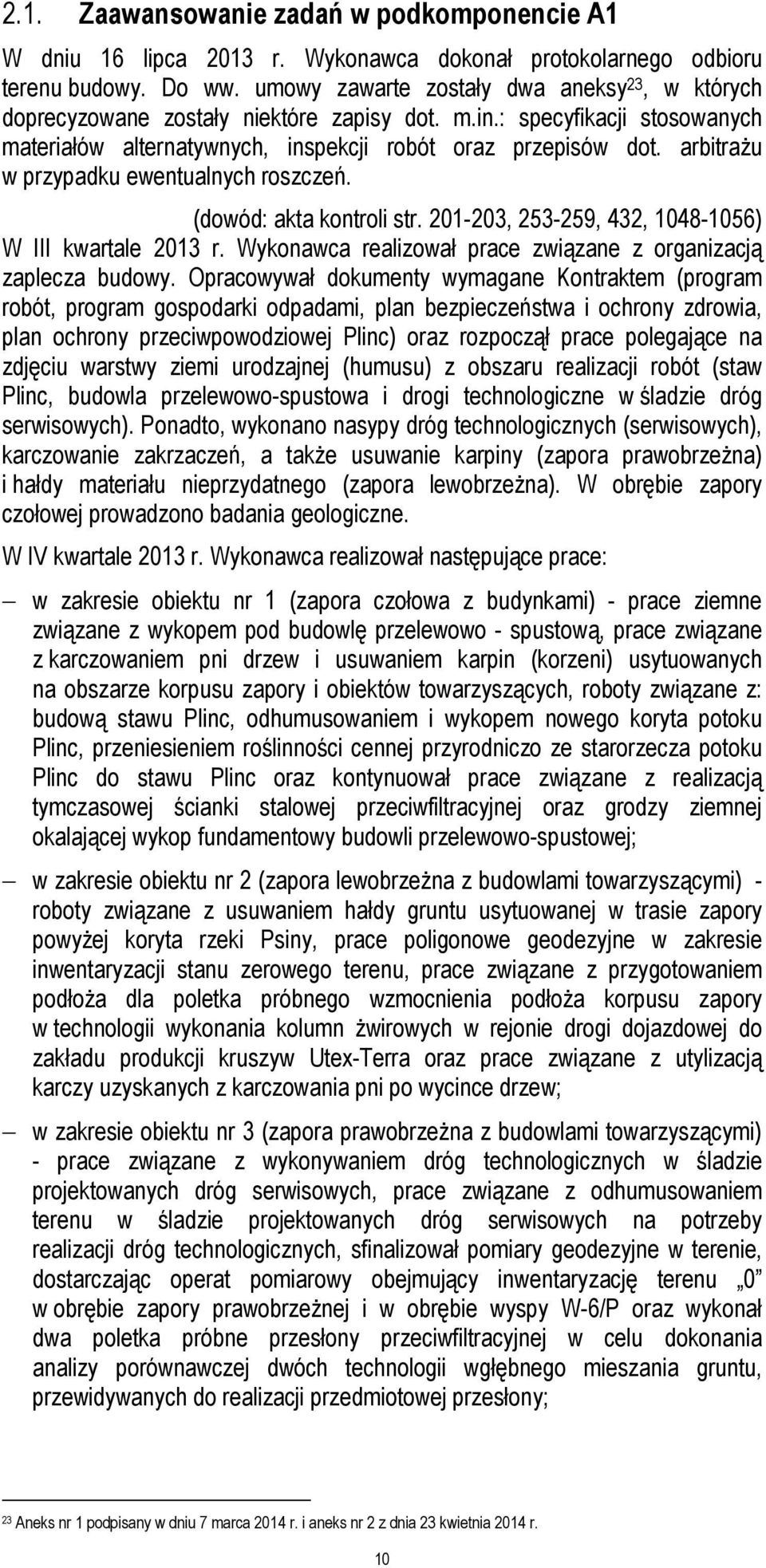 arbitraŝu w przypadku ewentualnych roszczeń. (dowód: akta kontroli str. 201-203, 253-259, 432, 1048-1056) W III kwartale 2013 r. Wykonawca realizował prace związane z organizacją zaplecza budowy.