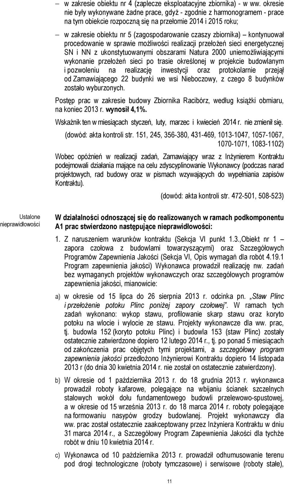 zbiornika) kontynuował procedowanie w sprawie moŝliwości realizacji przełoŝeń sieci energetycznej SN i NN z ukonstytuowanymi obszarami Natura 2000 uniemoŝliwiającymi wykonanie przełoŝeń sieci po