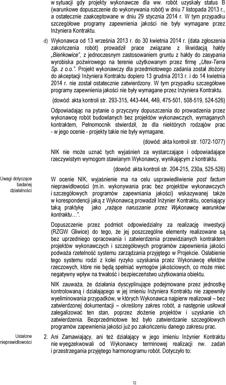 W tym przypadku szczegółowe programy zapewnienia jakości nie były wymagane przez InŜyniera Kontraktu. d) Wykonawca od 13 września 2013 r. do 30 kwietnia 2014 r.