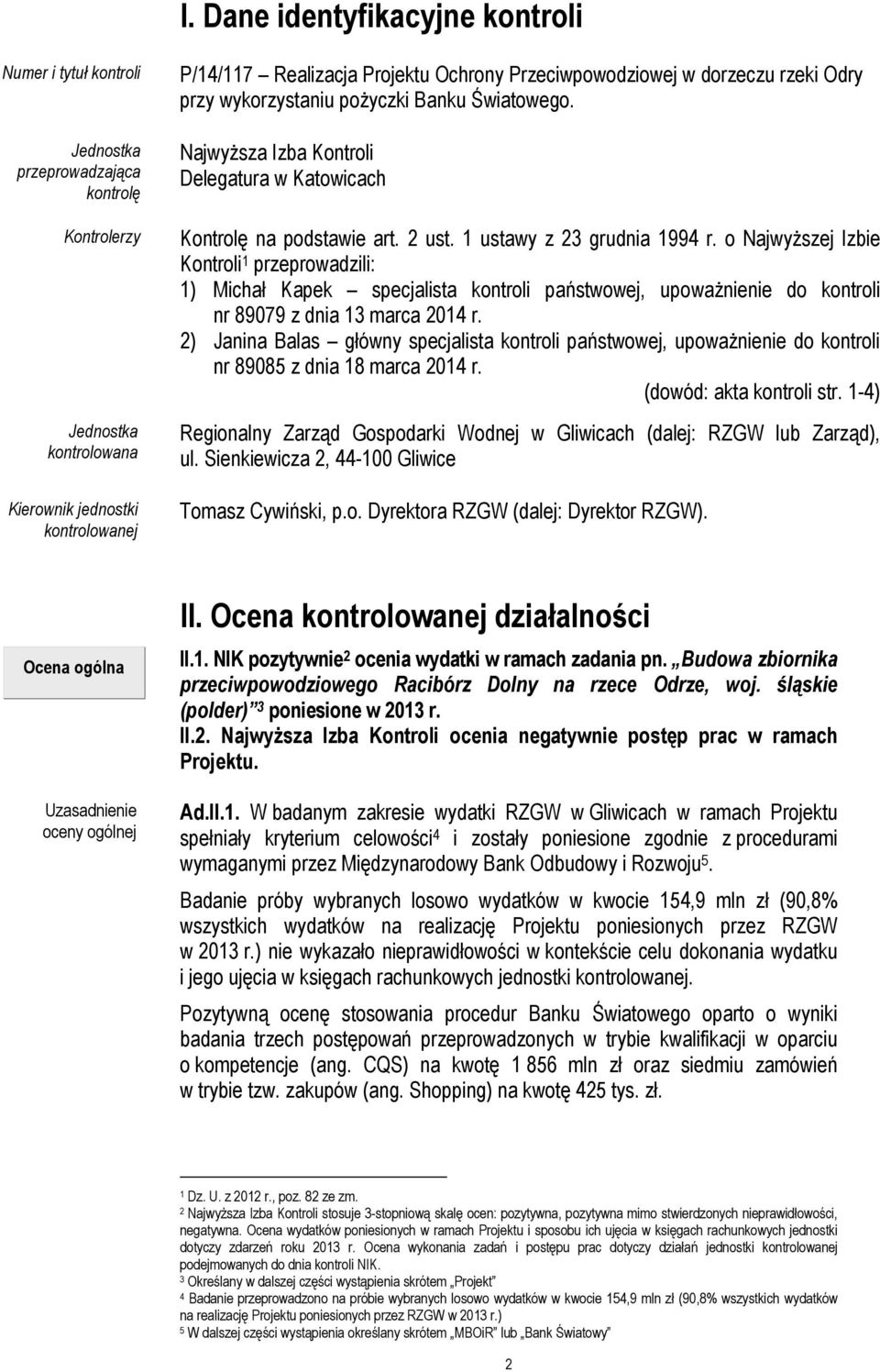 o NajwyŜszej Izbie Kontroli 1 przeprowadzili: 1) Michał Kapek specjalista kontroli państwowej, upowaŝnienie do kontroli nr 89079 z dnia 13 marca 2014 r.