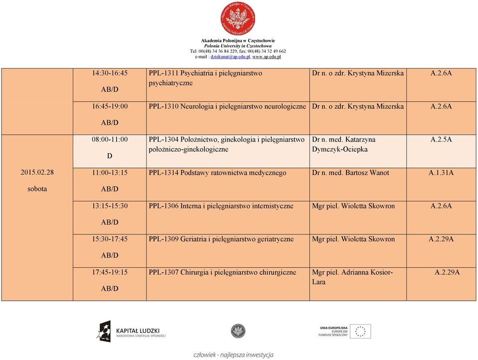 6A 08:00-11:00 PPL-1304 Położnictwo, ginekologia i pielęgniarstwo położniczo-ginekologiczne r n. med. Katarzyna ymczyk-ociepka 2015.02.