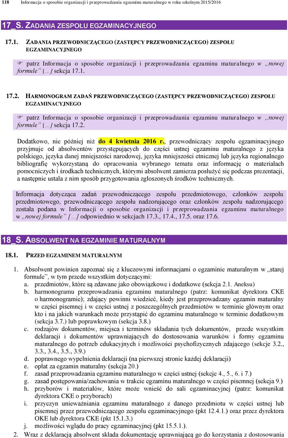 , przewodniczący zespołu egzaminacyjnego przyjmuje od absolwentów przystępujących do części ustnej egzaminu maturalnego z języka polskiego, języka danej mniejszości narodowej, języka mniejszości