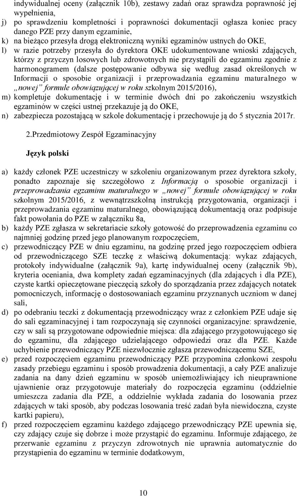 zdrowotnych nie przystąpili do egzaminu zgodnie z harmonogramem (dalsze postępowanie odbywa się według zasad określonych w Informacji o sposobie organizacji i przeprowadzania egzaminu maturalnego w