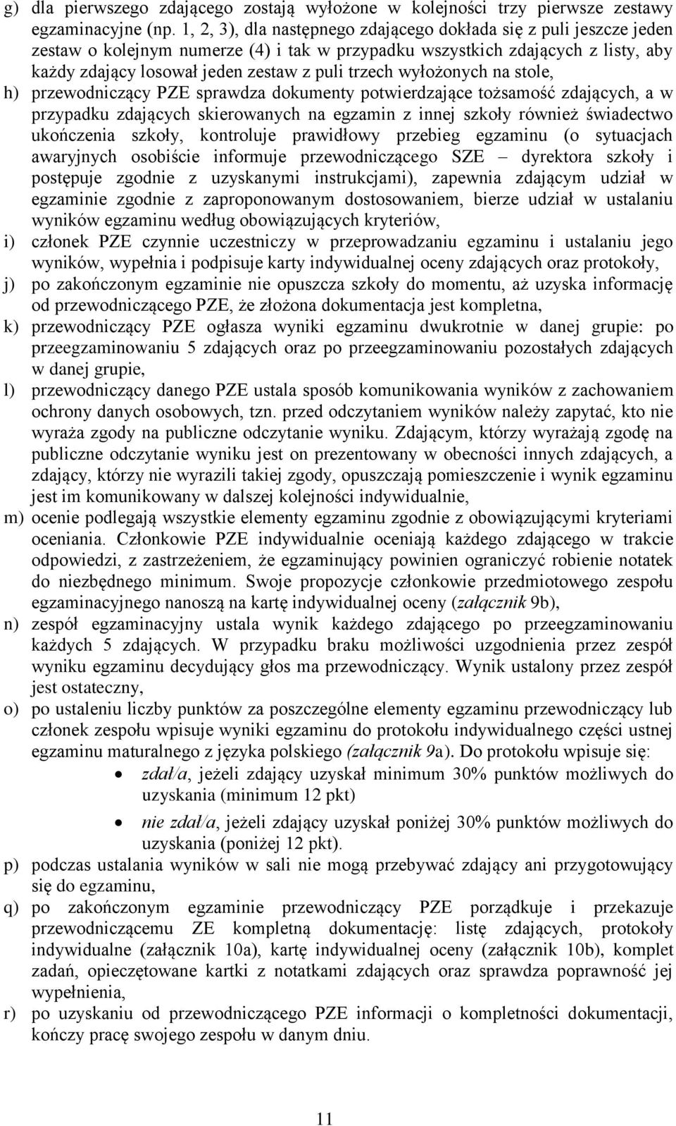 wyłożonych na stole, h) przewodniczący PZE sprawdza dokumenty potwierdzające tożsamość zdających, a w przypadku zdających skierowanych na egzamin z innej szkoły również świadectwo ukończenia szkoły,