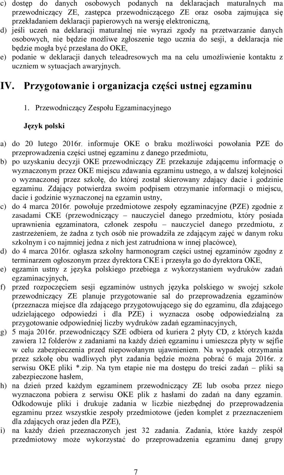 przesłana do OKE, e) podanie w deklaracji danych teleadresowych ma na celu umożliwienie kontaktu z uczniem w sytuacjach awaryjnych. IV. Przygotowanie i organizacja części ustnej egzaminu 1.