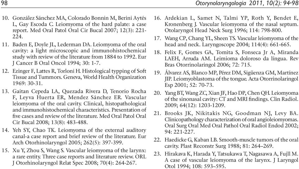 Leiomyoma of the oral cavity: a light microscopic and immunohistochemical study with review of the literature from 1884 to 1992. Eur J Cancer B Oral Oncol 1994; 30: 1-7. 12.