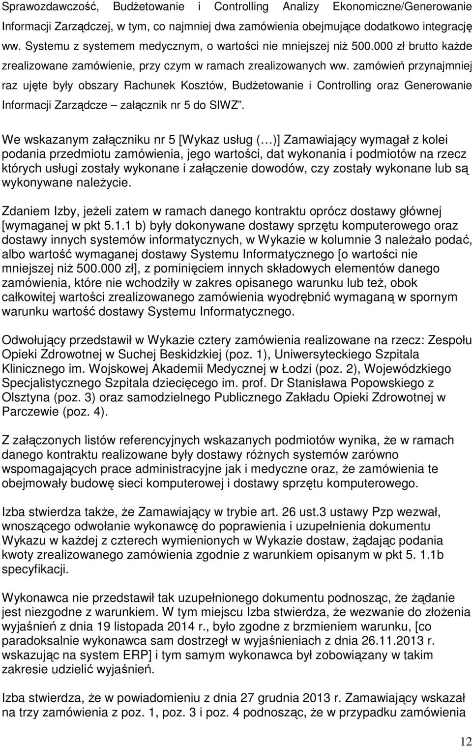 zamówień przynajmniej raz ujęte były obszary Rachunek Kosztów, Budżetowanie i Controlling oraz Generowanie Informacji Zarządcze załącznik nr 5 do SIWZ.