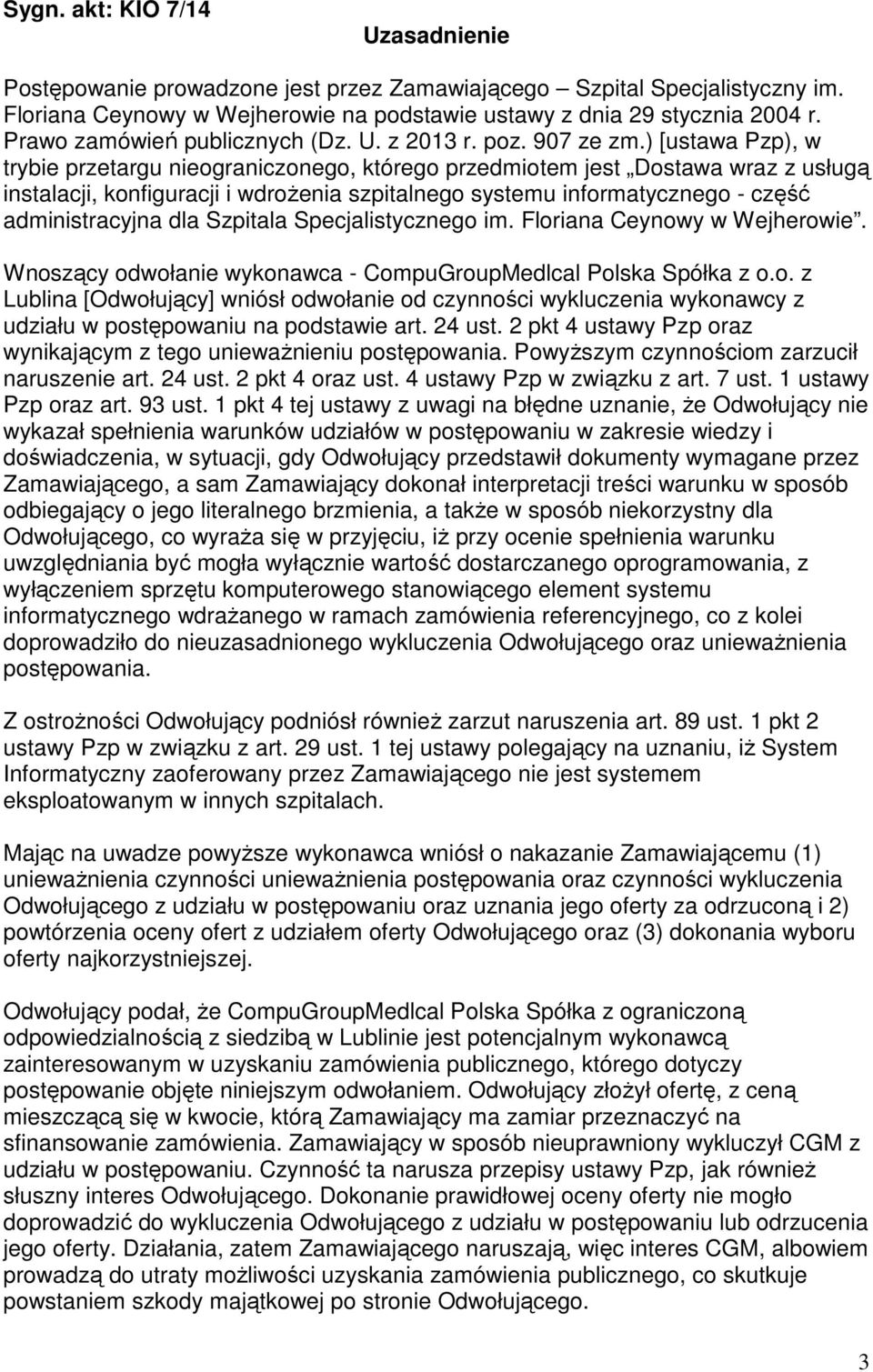 ) [ustawa Pzp), w trybie przetargu nieograniczonego, którego przedmiotem jest Dostawa wraz z usługą instalacji, konfiguracji i wdrożenia szpitalnego systemu informatycznego - część administracyjna