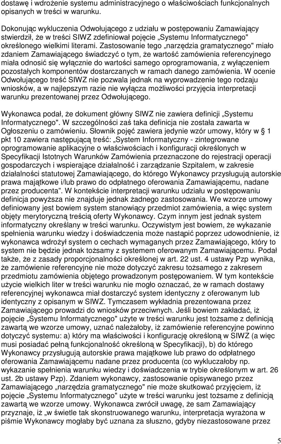 Zastosowanie tego narzędzia gramatycznego" miało zdaniem Zamawiającego świadczyć o tym, że wartość zamówienia referencyjnego miała odnosić się wyłącznie do wartości samego oprogramowania, z