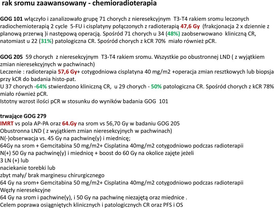 Spośród chorych z kcr 70% miało również pcr. GOG 205 59 chorych z nieresekcyjnym T3-T4 rakiem sromu.