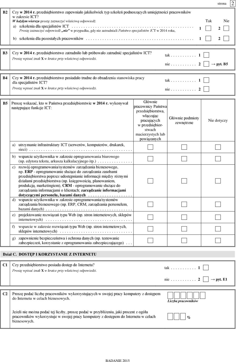 .. B3 Czy w 2014 r. przedsiębiorstwo zatrudniło lub próbowało zatrudnić specjalistów ICT? tak.... 1 nie.... 2 pyt. B5 B4 Czy w 2014 r.