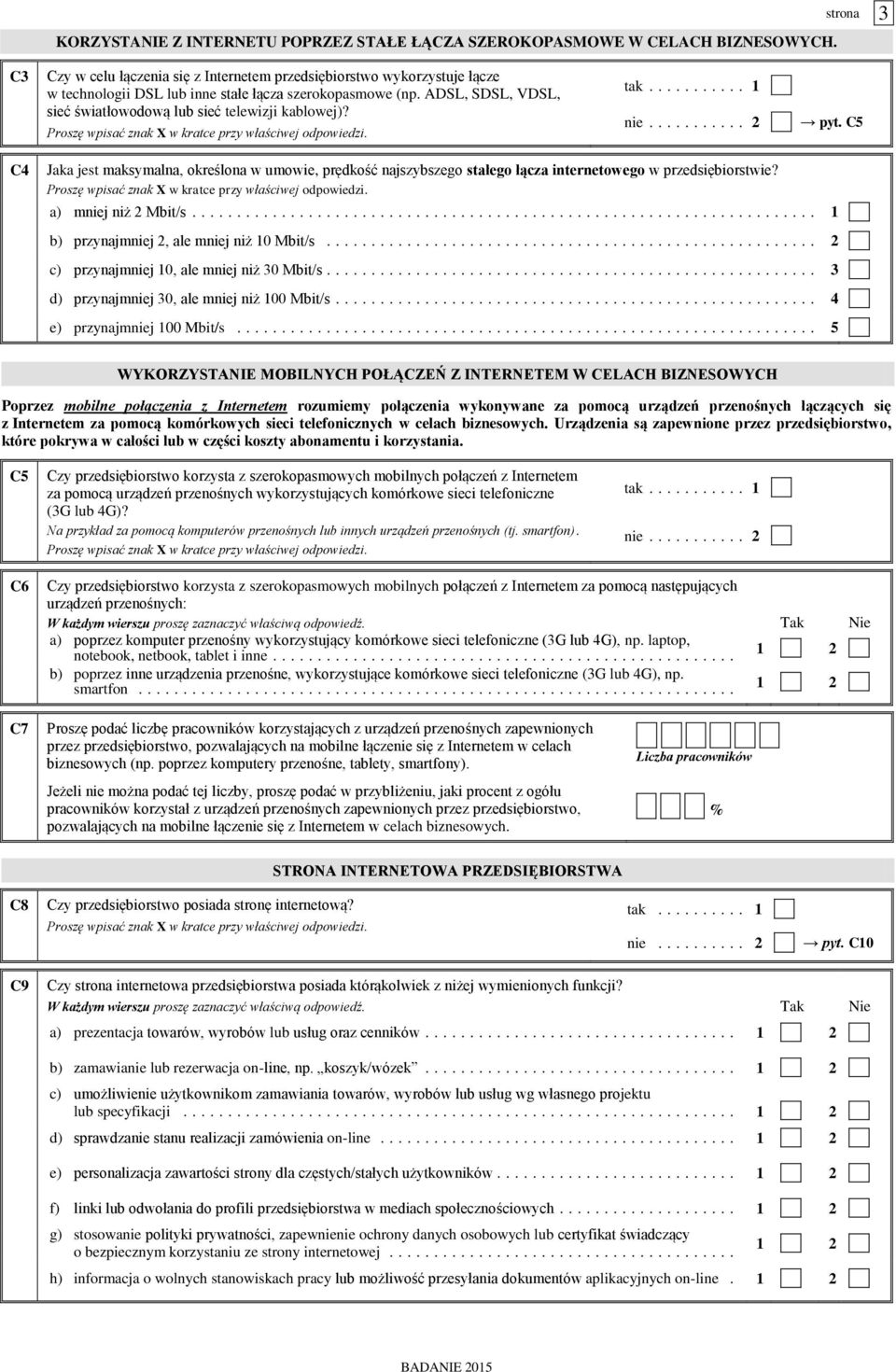 ADSL, SDSL, VDSL, sieć światłowodową lub sieć telewizji kablowej)? tak... 1 nie... 2 pyt.