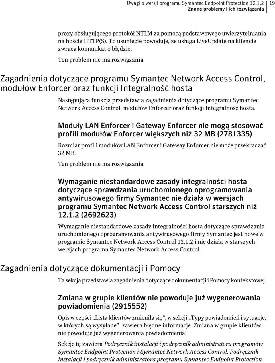 Zagadnienia dotyczące programu Symantec Network Access Control, modułów Enforcer oraz funkcji Integralność hosta Następująca funkcja przedstawia zagadnienia dotyczące programu Symantec Network Access