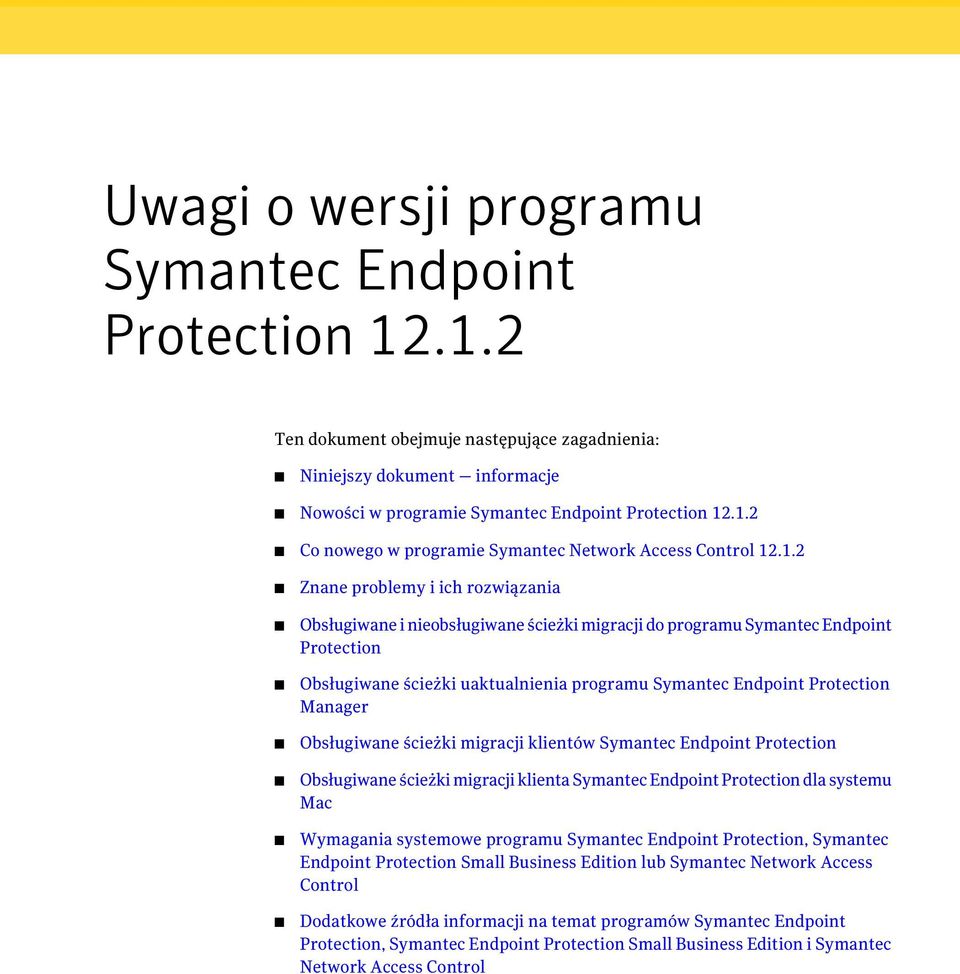 Manager Obsługiwane ścieżki migracji klientów Symantec Endpoint Protection Obsługiwane ścieżki migracji klienta Symantec Endpoint Protection dla systemu Mac Wymagania systemowe programu Symantec