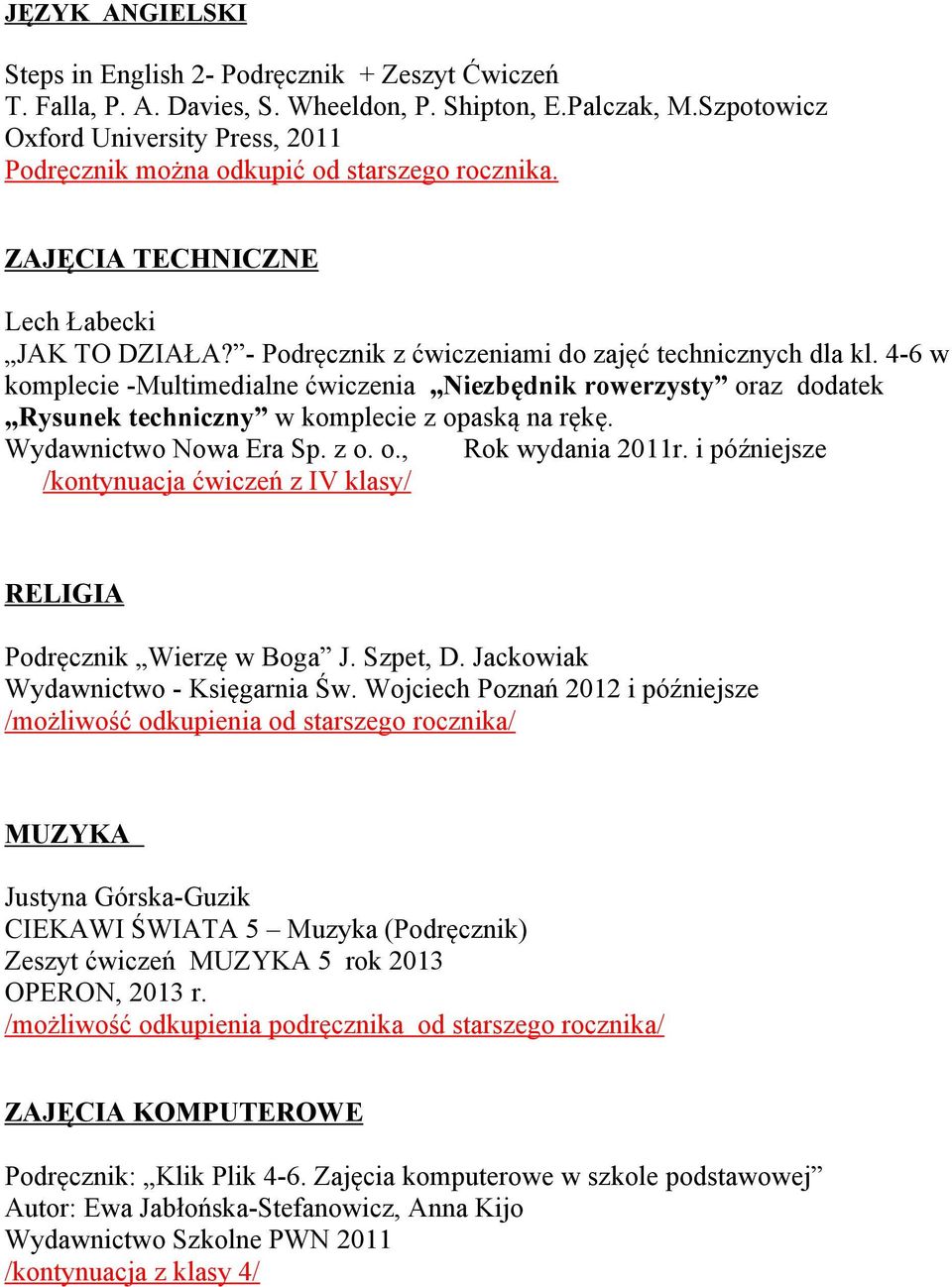 4-6 w komplecie -Multimedialne ćwiczenia Niezbędnik rowerzysty oraz dodatek Rysunek techniczny w komplecie z opaską na rękę. Wydawnictwo Nowa Era Sp. z o. o., Rok wydania 2011r.