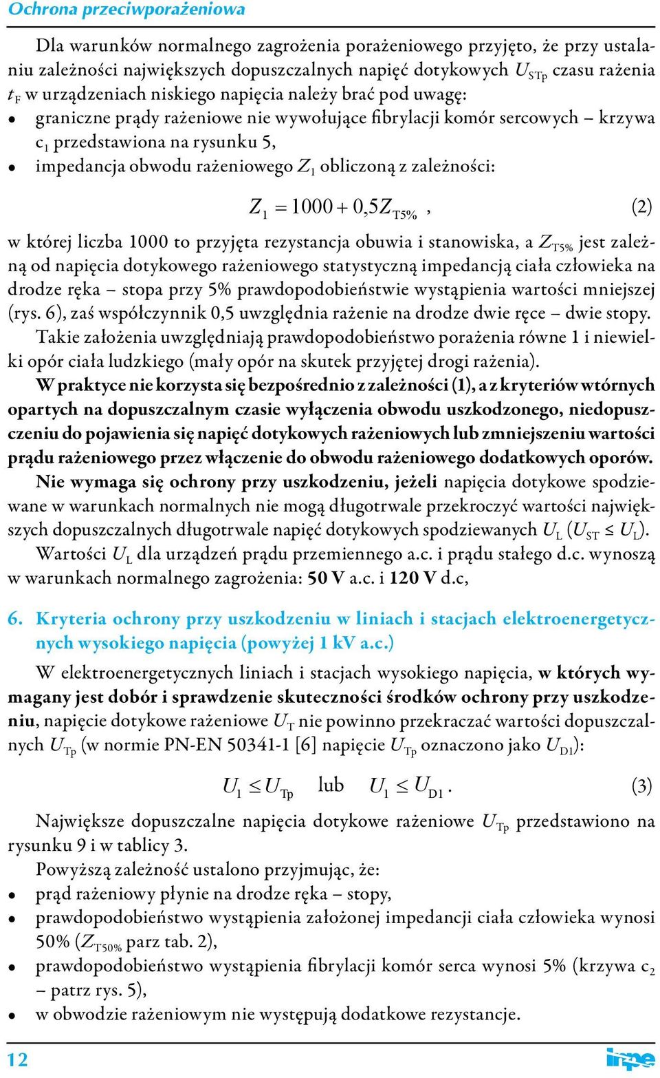 5Z, (2) T5% w której liczba 1000 to przyjęta rezystancja obuwia i stanowiska, a Z T5% jest zależną od napięcia dotykowego rażeniowego statystyczną impedancją ciała człowieka na drodze ręka stopa przy