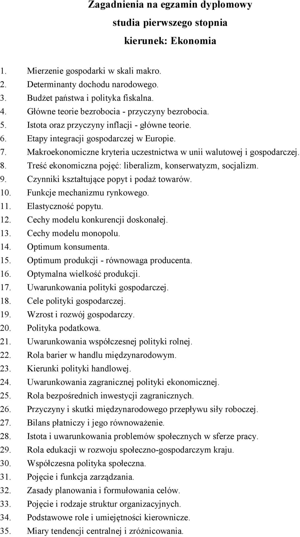 Makroekonomiczne kryteria uczestnictwa w unii walutowej i gospodarczej. 8. Treść ekonomiczna pojęć: liberalizm, konserwatyzm, socjalizm. 9. Czynniki kształtujące popyt i podaż towarów. 10.