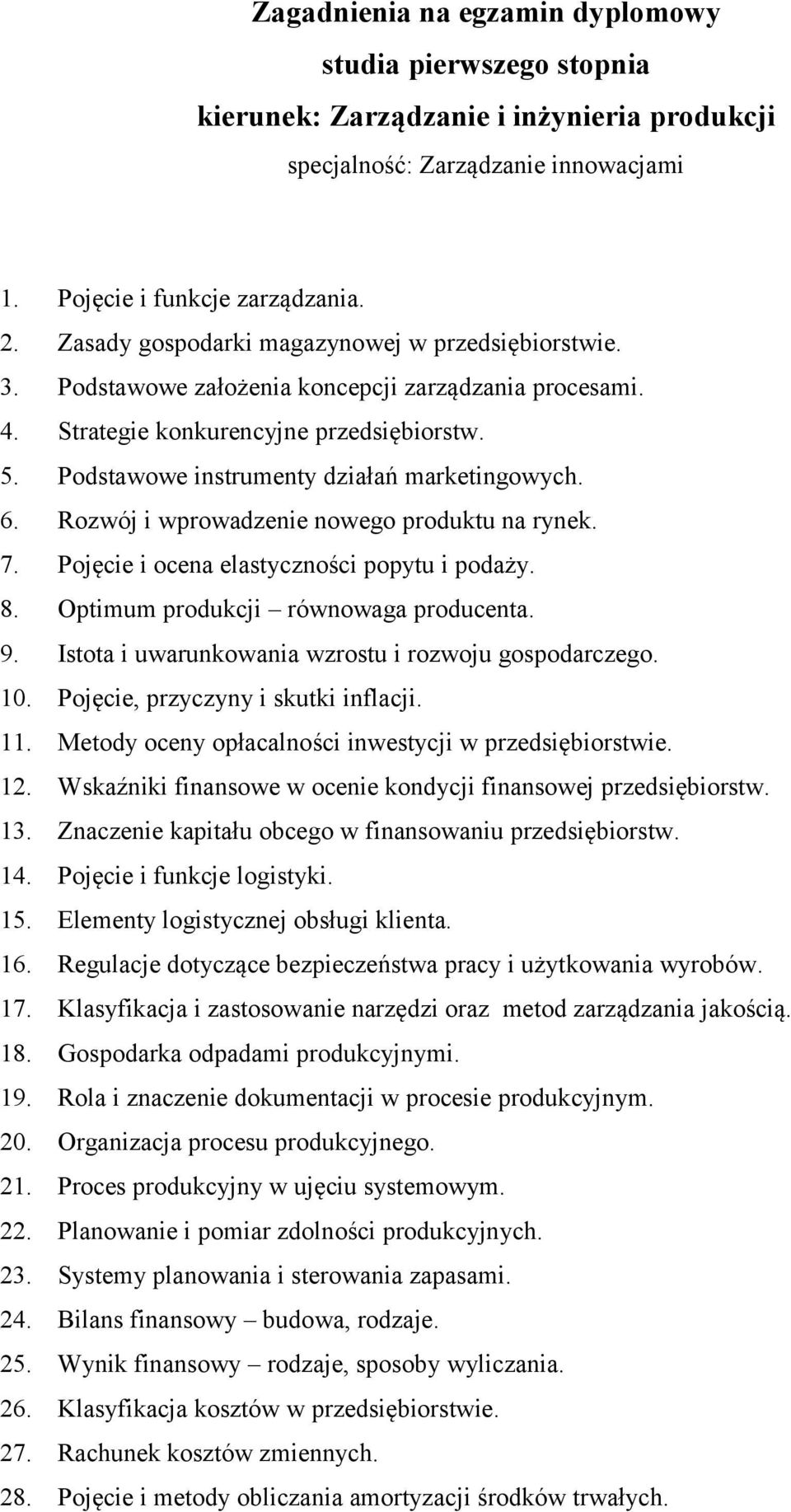 7. Pojęcie i ocena elastyczności popytu i podaży. 8. Optimum produkcji równowaga producenta. 9. Istota i uwarunkowania wzrostu i rozwoju gospodarczego. 10. Pojęcie, przyczyny i skutki inflacji. 11.