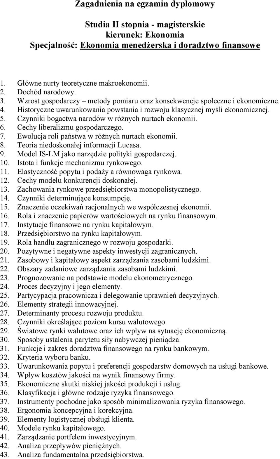 Czynniki bogactwa narodów w różnych nurtach ekonomii. 6. Cechy liberalizmu gospodarczego. 7. Ewolucja roli państwa w różnych nurtach ekonomii. 8. Teoria niedoskonałej informacji Lucasa. 9.