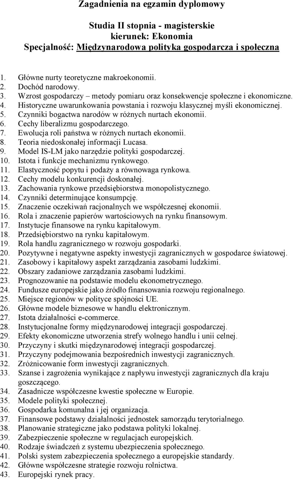 Czynniki bogactwa narodów w różnych nurtach ekonomii. 6. Cechy liberalizmu gospodarczego. 7. Ewolucja roli państwa w różnych nurtach ekonomii. 8. Teoria niedoskonałej informacji Lucasa. 9.