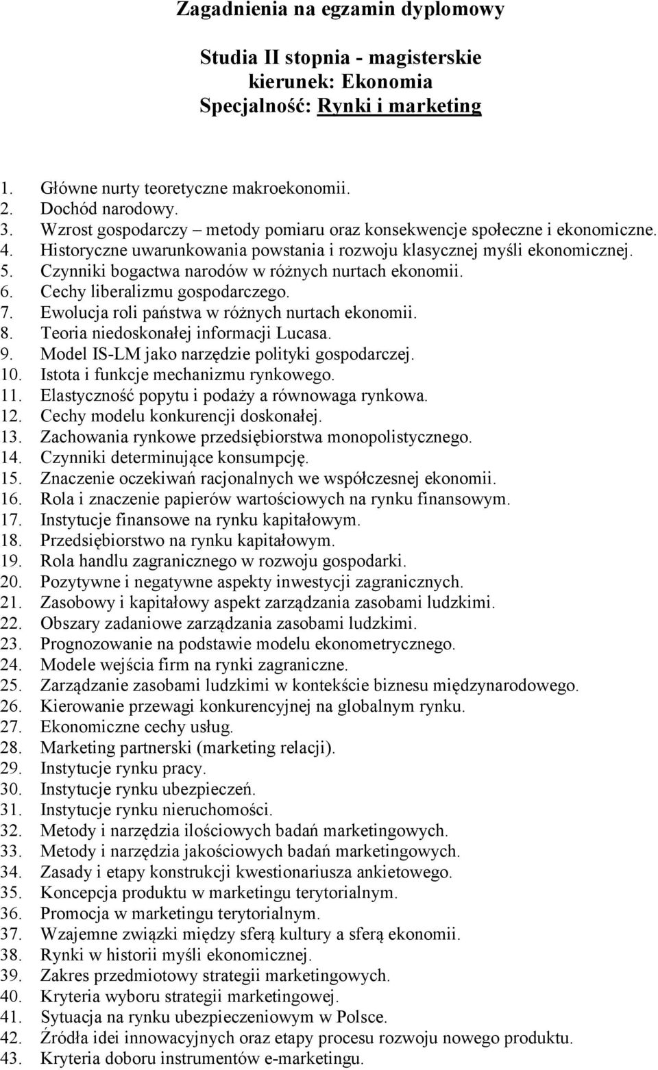 Czynniki bogactwa narodów w różnych nurtach ekonomii. 6. Cechy liberalizmu gospodarczego. 7. Ewolucja roli państwa w różnych nurtach ekonomii. 8. Teoria niedoskonałej informacji Lucasa. 9.