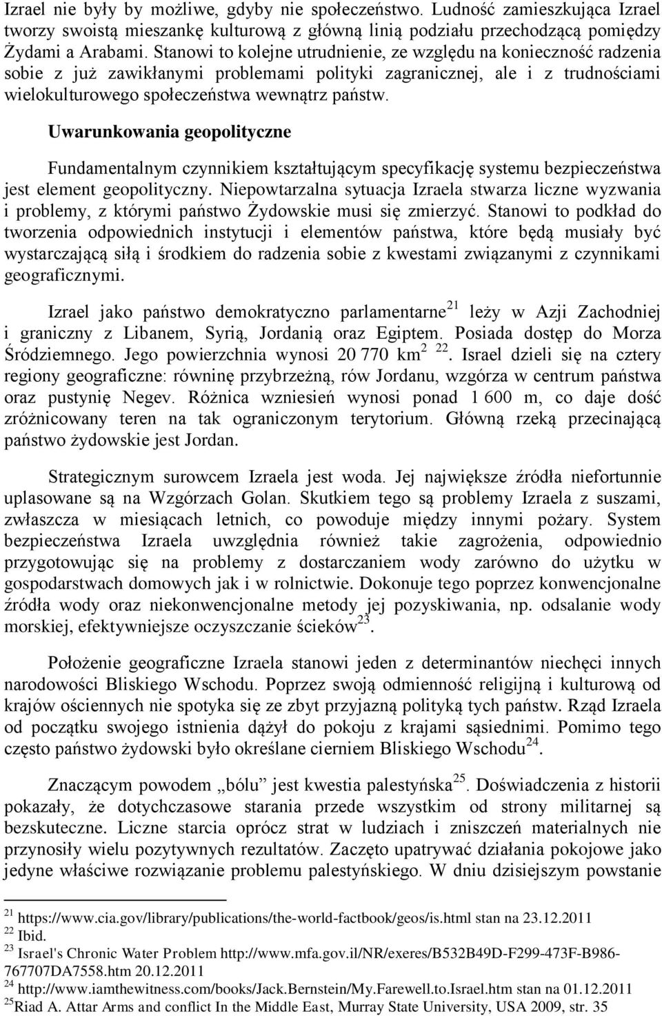 Uwarunkowania geopolityczne Fundamentalnym czynnikiem kształtującym specyfikację systemu bezpieczeństwa jest element geopolityczny.