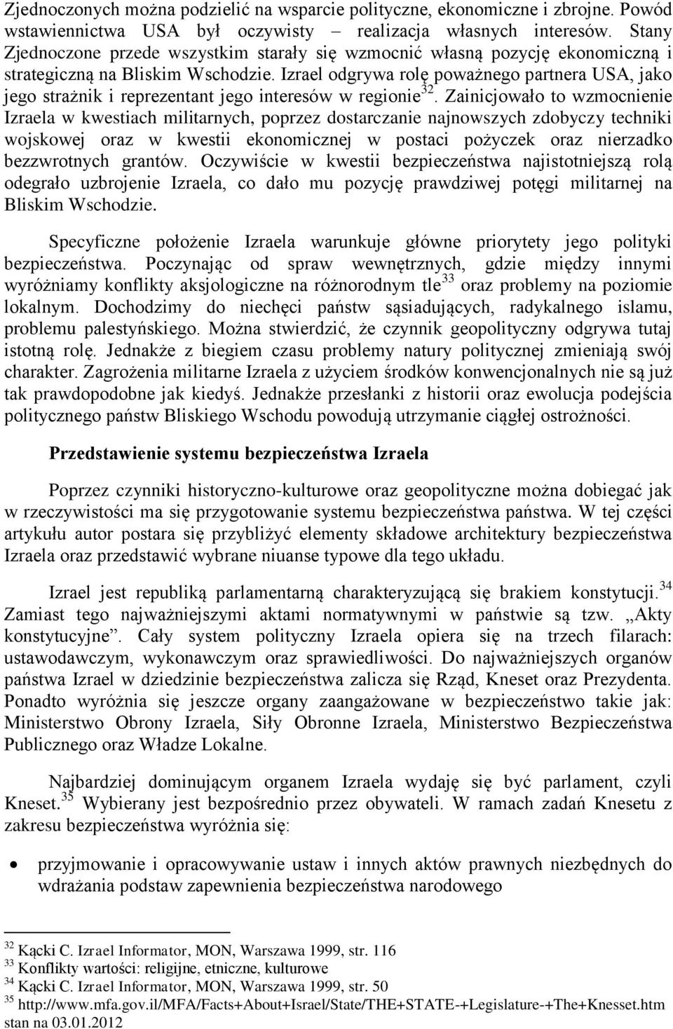 Izrael odgrywa rolę poważnego partnera USA, jako jego strażnik i reprezentant jego interesów w regionie 32.