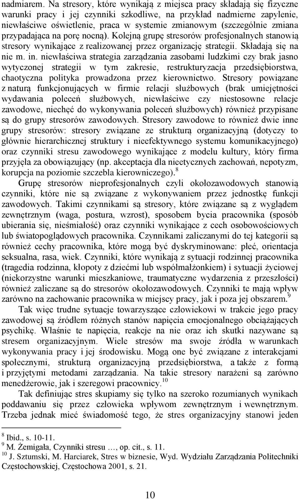 (szczególnie zmiana przypadająca na porę nocną). Kolejną grupę stresorów profesjonalnych stanowią stresory wynikające z realizowanej przez organizację strategii. Składają się na nie m. in.