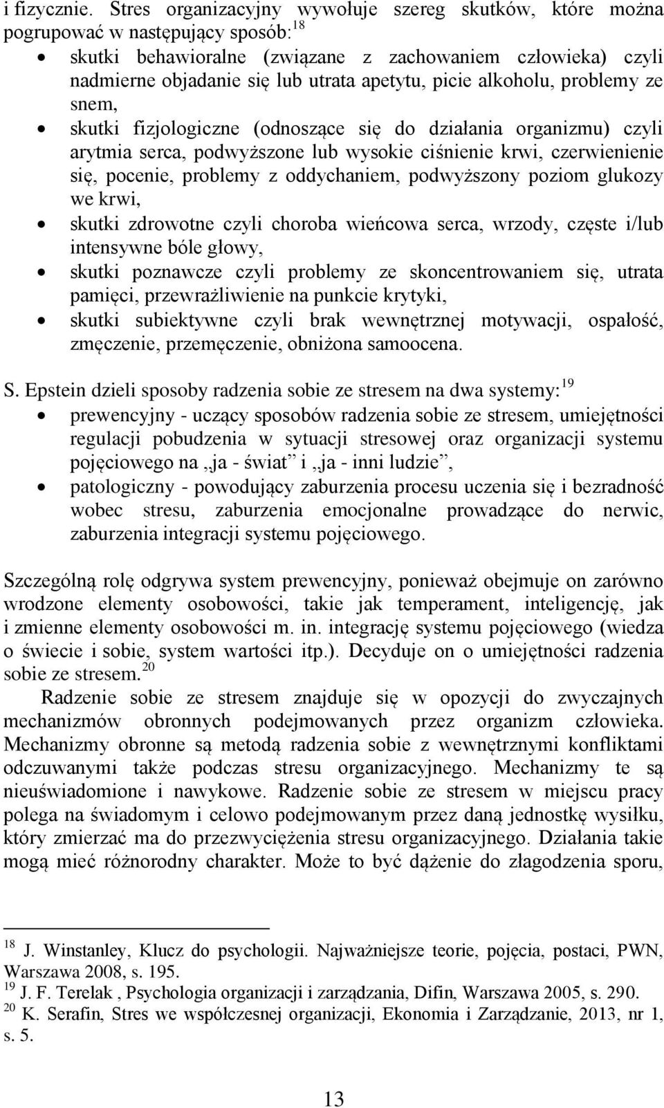 picie alkoholu, problemy ze snem, skutki fizjologiczne (odnoszące się do działania organizmu) czyli arytmia serca, podwyższone lub wysokie ciśnienie krwi, czerwienienie się, pocenie, problemy z