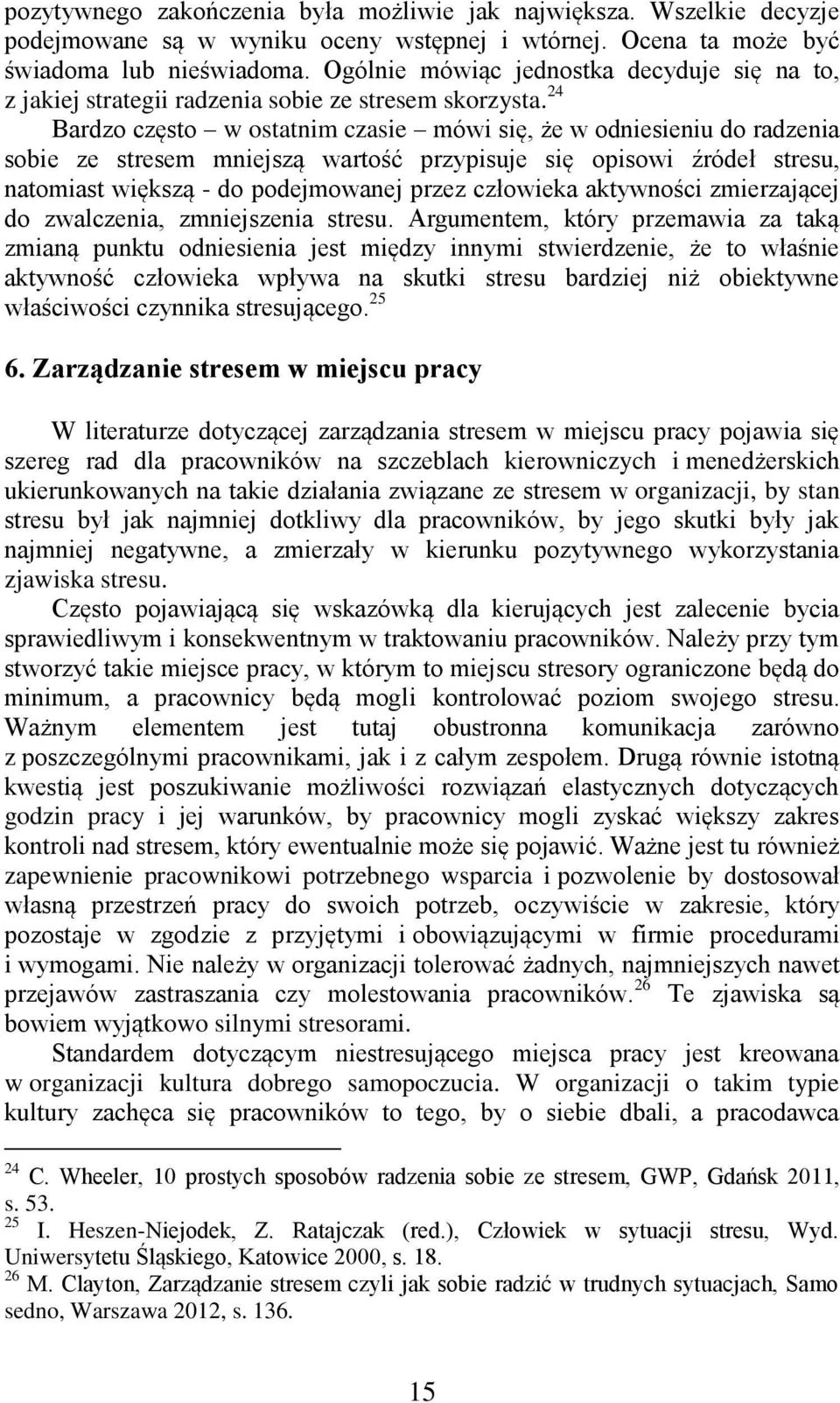 24 Bardzo często w ostatnim czasie mówi się, że w odniesieniu do radzenia sobie ze stresem mniejszą wartość przypisuje się opisowi źródeł stresu, natomiast większą - do podejmowanej przez człowieka