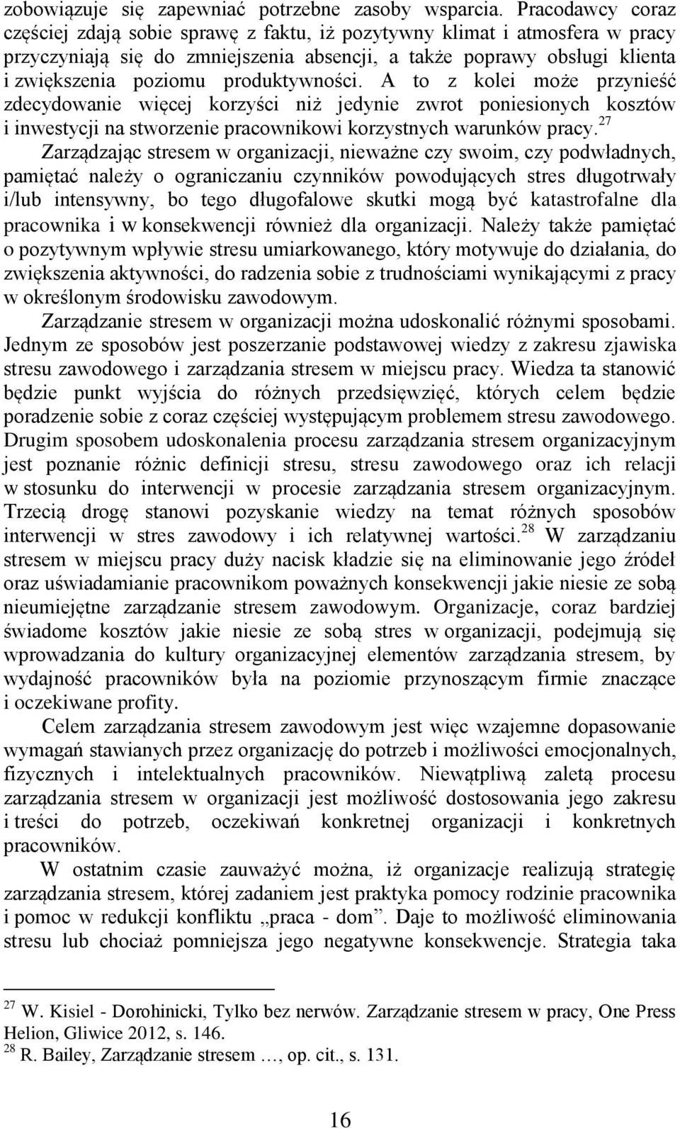 produktywności. A to z kolei może przynieść zdecydowanie więcej korzyści niż jedynie zwrot poniesionych kosztów i inwestycji na stworzenie pracownikowi korzystnych warunków pracy.