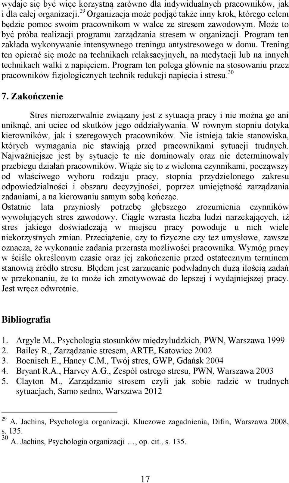 Program ten zakłada wykonywanie intensywnego treningu antystresowego w domu. Trening ten opierać się może na technikach relaksacyjnych, na medytacji lub na innych technikach walki z napięciem.