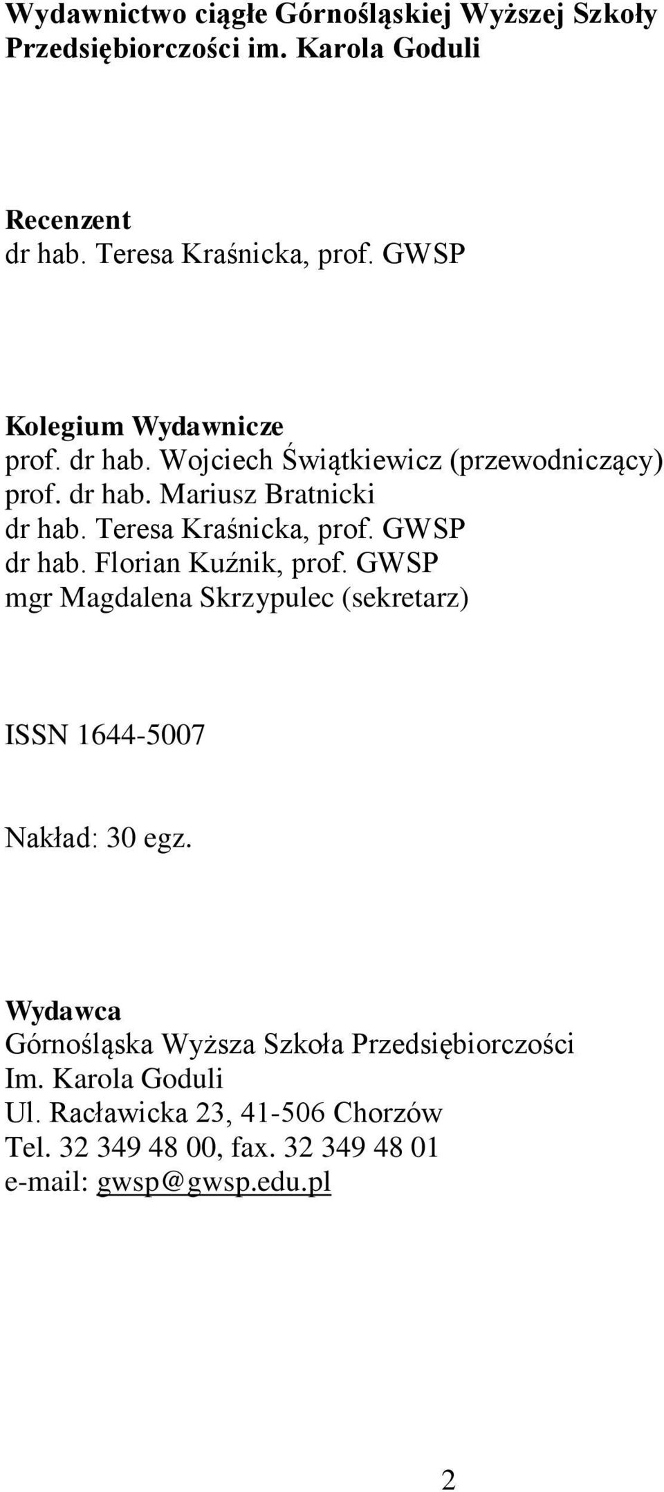 Teresa Kraśnicka, prof. GWSP dr hab. Florian Kuźnik, prof. GWSP mgr Magdalena Skrzypulec (sekretarz) ISSN 1644-5007 Nakład: 30 egz.