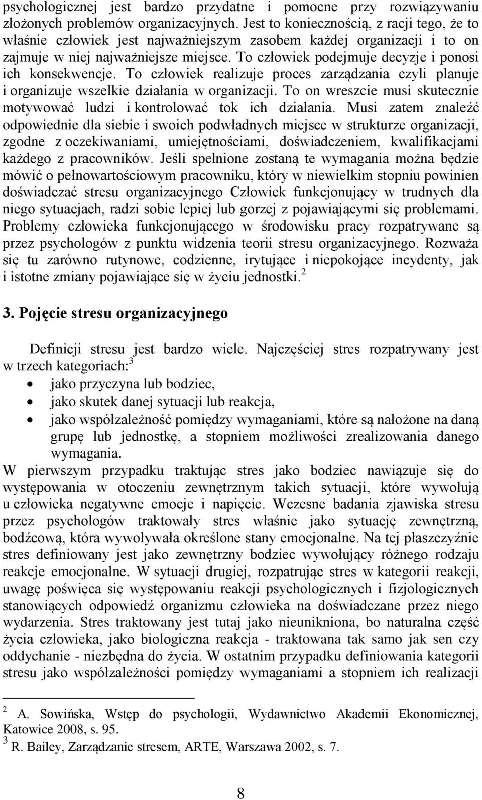 To człowiek podejmuje decyzje i ponosi ich konsekwencje. To człowiek realizuje proces zarządzania czyli planuje i organizuje wszelkie działania w organizacji.