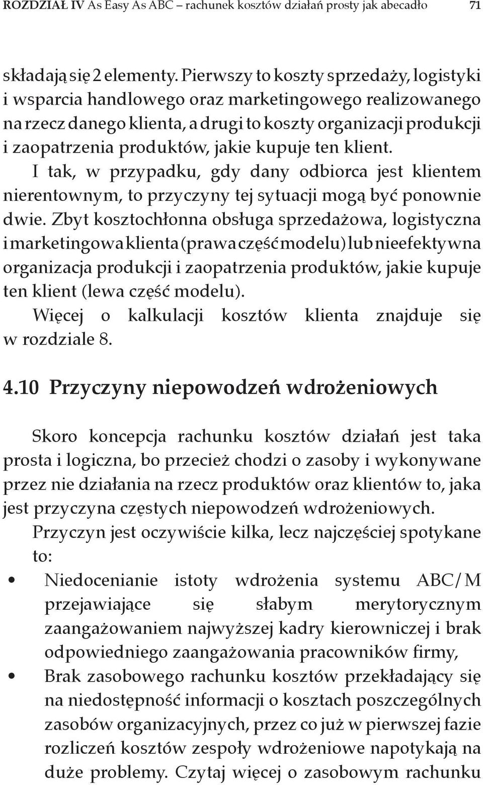 ten klient. I tak, w przypadku, gdy dany odbiorca jest klientem nierentownym, to przyczyny tej sytuacji mogą być ponownie dwie.