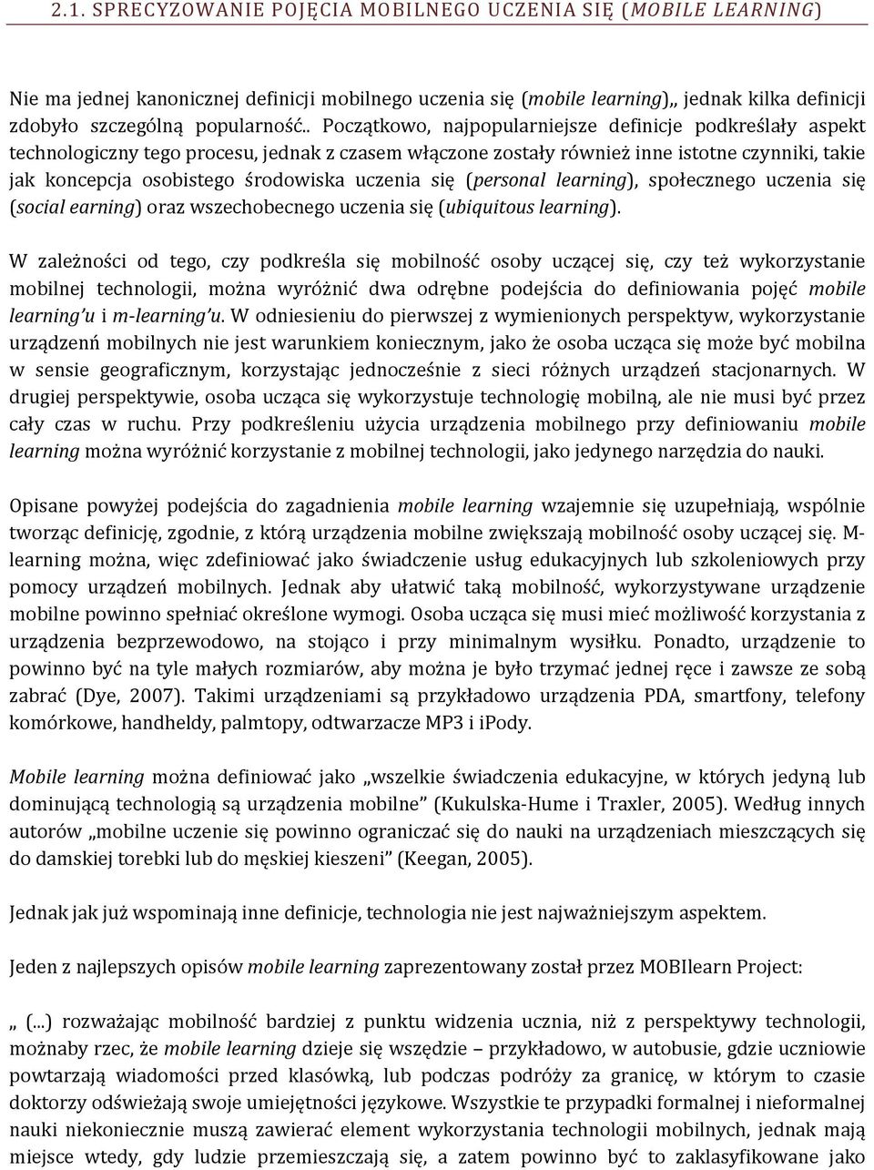 uczenia się (personal learning), społecznego uczenia się (social earning) oraz wszechobecnego uczenia się (ubiquitous learning).