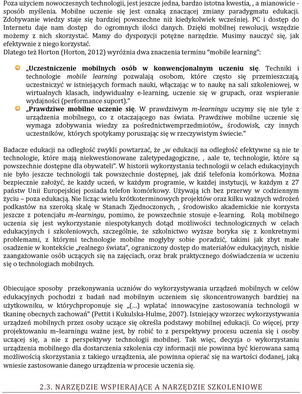 Dzięki mobilnej rewolucji, wszędzie możemy z nich skorzystać. Mamy do dyspozycji potężne narzędzie. Musimy nauczyć się, jak efektywnie z niego korzystać.