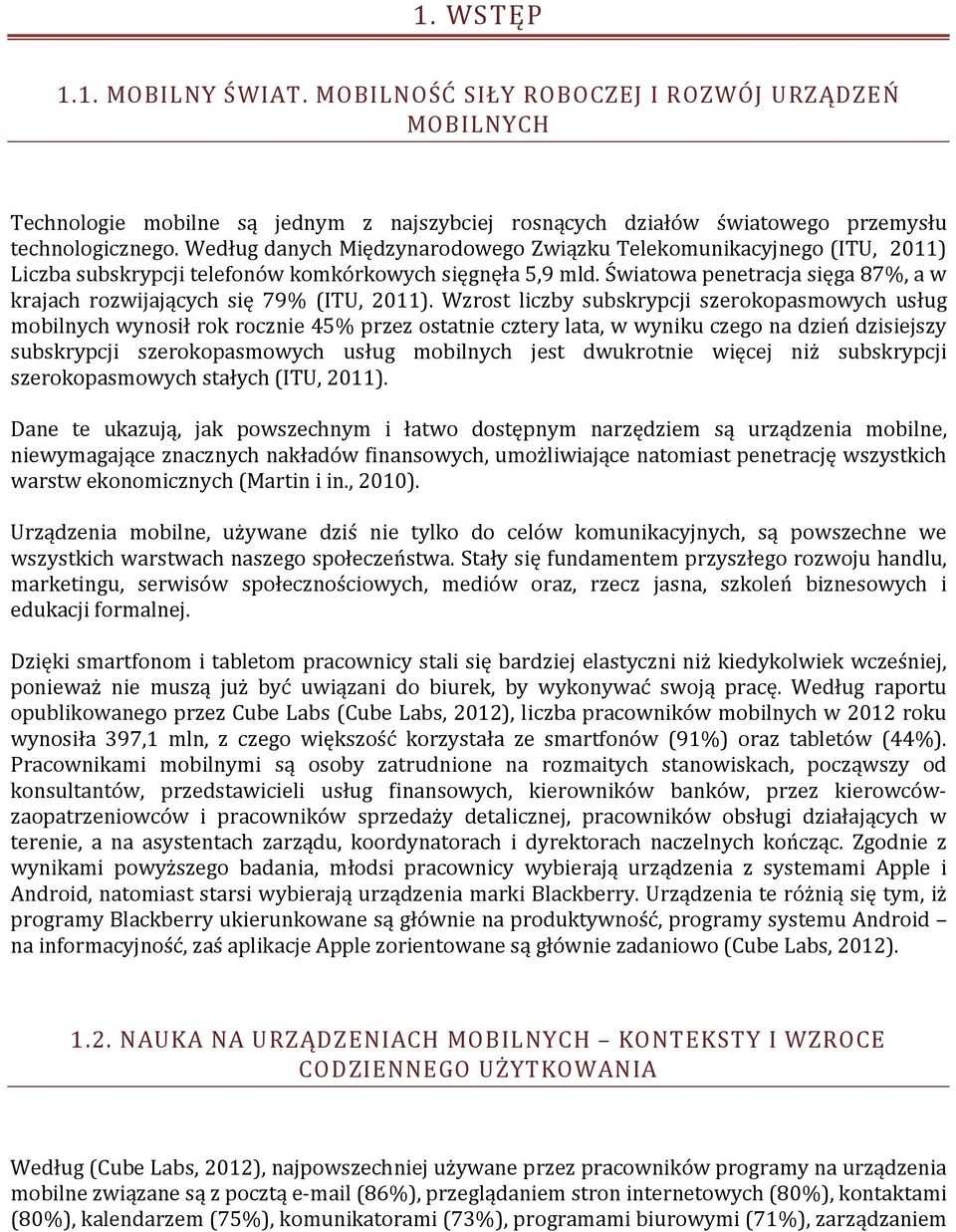 Światowa penetracja sięga 87%, a w krajach rozwijających się 79% (ITU, 2011).