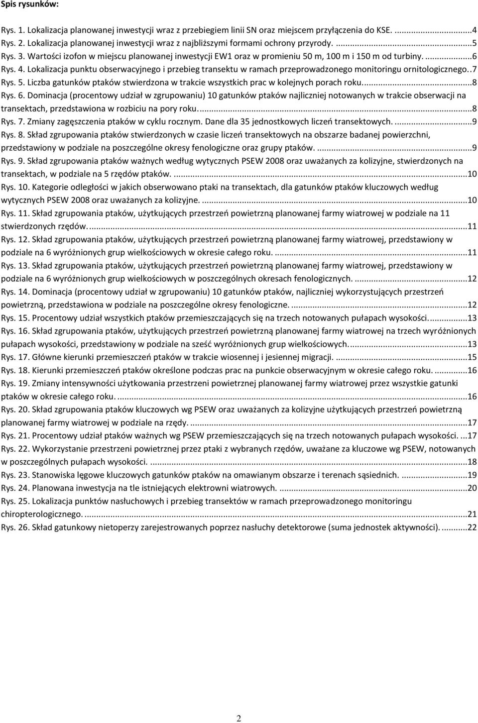 4. Lokalizacja punktu obserwacyjnego i przebieg transektu w ramach przeprowadzonego monitoringu ornitologicznego..7 Rys. 5.