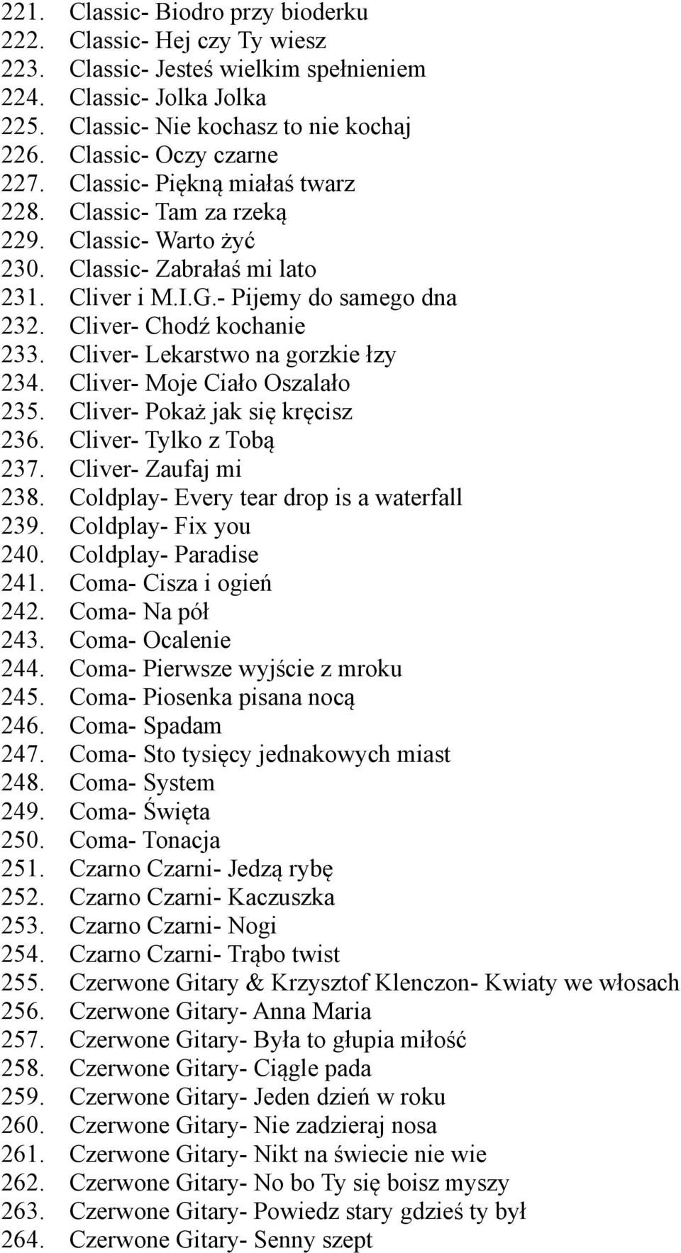 Classic- Biodro przy bioderku Classic- Hej czy Ty wiesz Classic- Jesteś wielkim spełnieniem Classic- Jolka Jolka Classic- Nie kochasz to nie kochaj Classic- Oczy czarne Classic- Piękną miałaś twarz