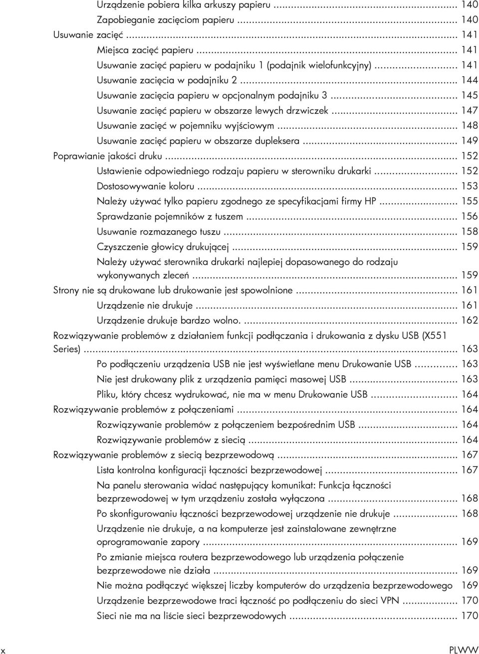 .. 145 Usuwanie zacięć papieru w obszarze lewych drzwiczek... 147 Usuwanie zacięć w pojemniku wyjściowym... 148 Usuwanie zacięć papieru w obszarze dupleksera... 149 Poprawianie jakości druku.