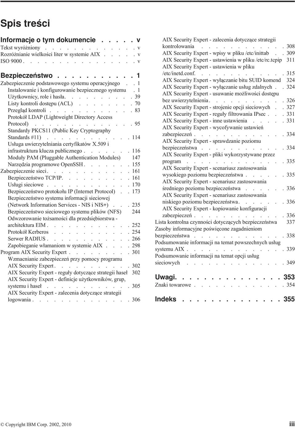 ....... 70 Przegląd kontroli............ 83 Protokół LDAP (Lightweight Directory Access Protocol).............. 95 Standardy PKCS11 (Public Key Cryptography Standards #11).