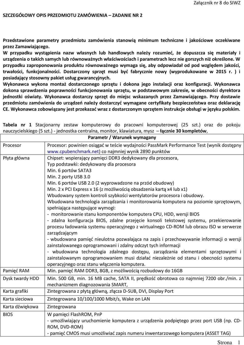 określone. W przypadku zaproponowania produktu równoważnego wymaga się, aby odpowiadał od pod względem jakości, trwałości, funkcjonalności.