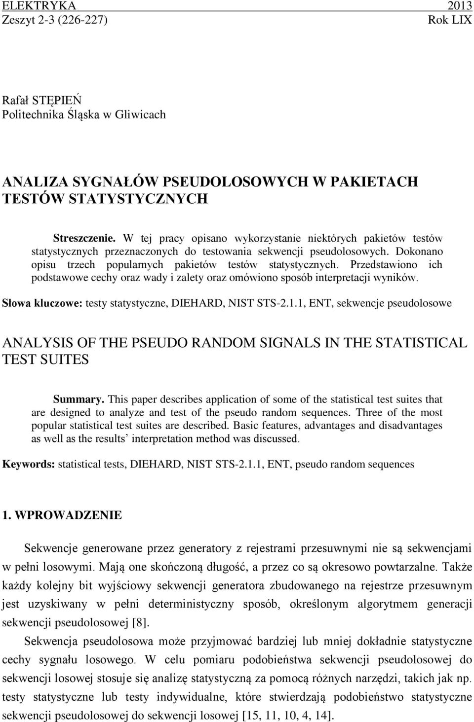 Przedstawiono ich podstawowe cechy oraz wady i zalety oraz omówiono sposób interpretacji wyników. Słowa kluczowe: testy statystyczne, DIEHARD, NIST STS-2.1.