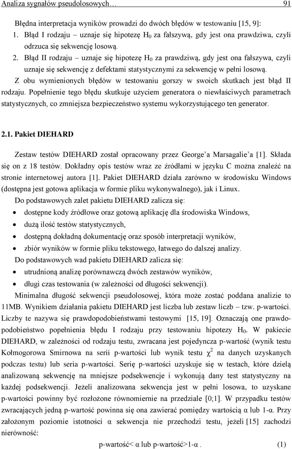 Błąd II rodzaju uznaje się hipotezę H 0 za prawdziwą, gdy jest ona fałszywa, czyli uznaje się sekwencję z defektami statystycznymi za sekwencję w pełni losową.