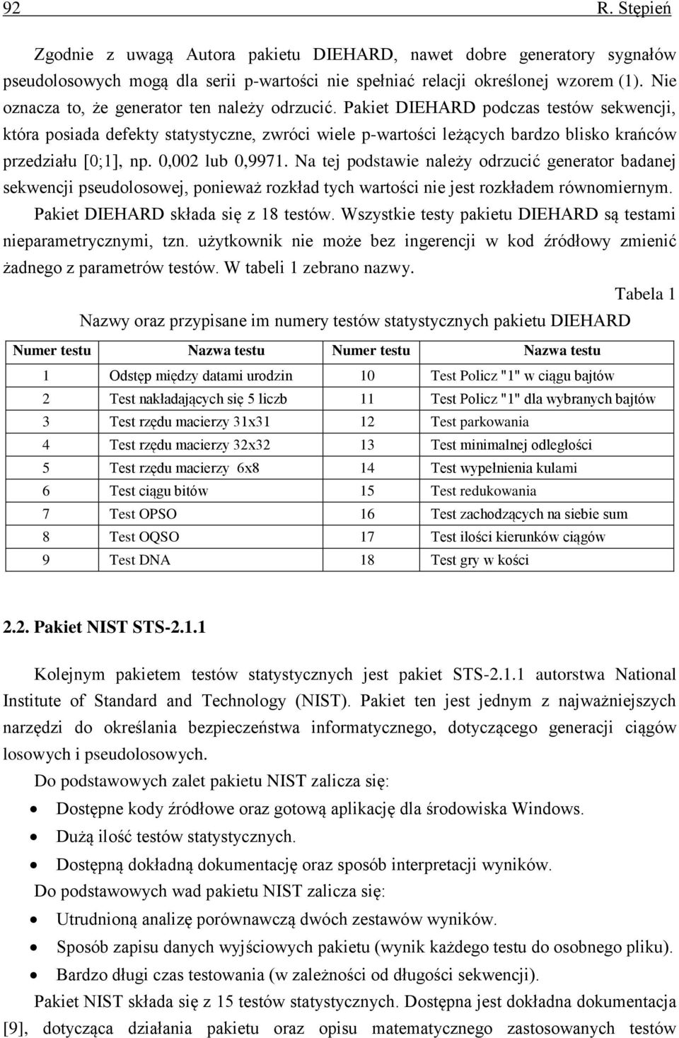 Pakiet DIEHARD podczas testów sekwencji, która posiada defekty statystyczne, zwróci wiele p-wartości leżących bardzo blisko krańców przedziału [0;1], np. 0,002 lub 0,9971.